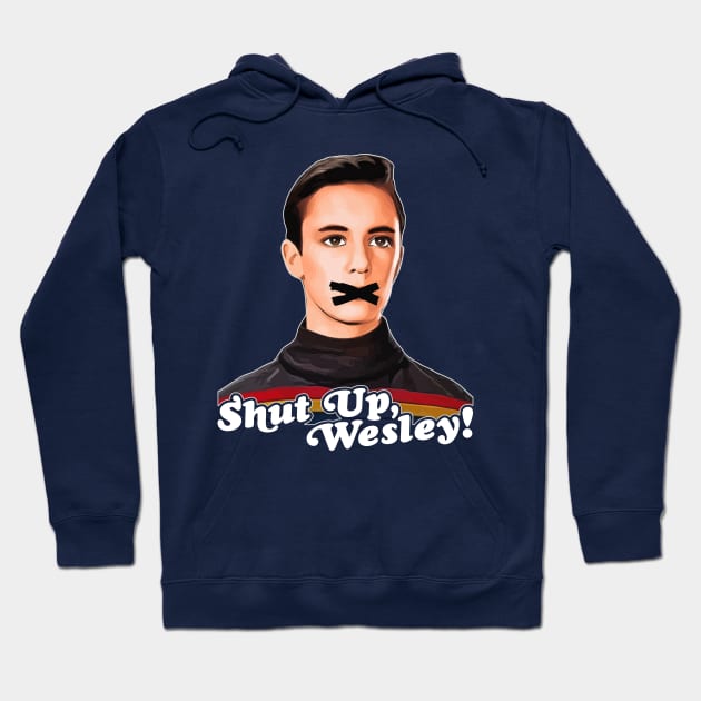 Shut Up, Wesley! // Wesley Crusher Trekkie Humor Hoodie by darklordpug